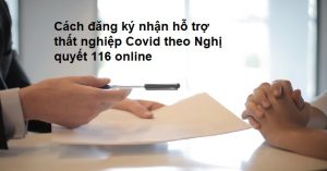 Hướng dẫn thủ tục online nhận hỗ trợ thất nghiệp theo Nghị quyết 116/NQ-CP